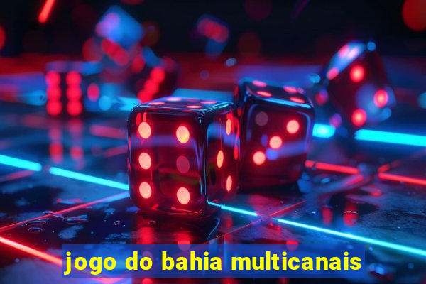 jogo do bahia multicanais